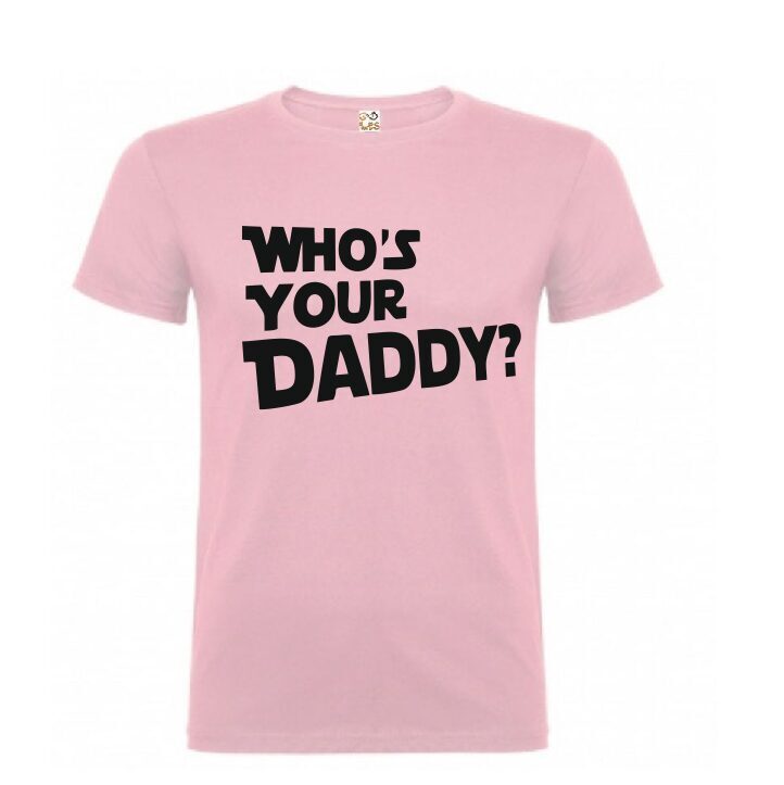 T-krekls " whos your daddy? "