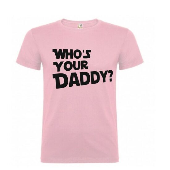 T-krekls " whos your daddy? "